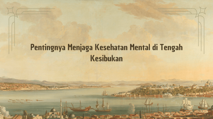Tips Menjaga Kesehatan Mental di Tengah Kesibukan